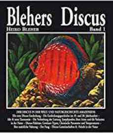 Bleher, Heiko – Blehers Discus, Band 1: Der Discus in der Welt- und Naturgeschichte Amazoniens