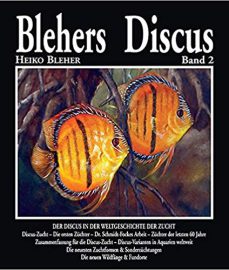 Bleher, Heiko – Blehers Discus, Band 2: Der Discus in der Weltgeschichte der Zucht