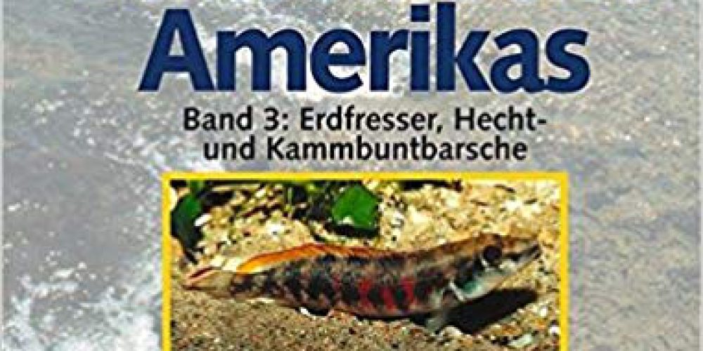 Stawikowski, Rainer & Werner, Uwe – Die Buntbarsche Amerikas, Bd. 3, Erdfresser, Hecht- und Kammbuntbarsche