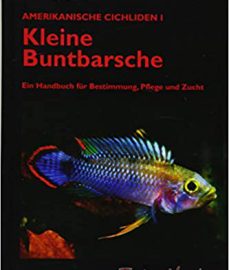 Staeck, Wolfgang – Kleine Buntbarsche (9. Auflage 2017; Amerikanische Cichliden I; Ein Handbuch für Bestimmung, Pflege und Zucht)