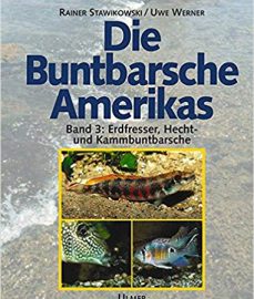 Stawikowski, Rainer & Werner, Uwe – Die Buntbarsche Amerikas, Bd. 3, Erdfresser, Hecht- und Kammbuntbarsche