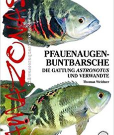 Weidner, Thomas – Pfauenaugen-Buntbarsche: Die Gattung Astronotus